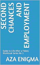 Second Chances and Employment: Guide to Life After a Felony Workbook Series No 3 (Guide to Life After a Felony Workbooks)