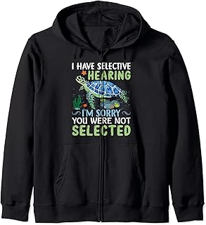 I Have Selective Hearing I'm Sorry | Tortoise Turtle Zip Hoodie