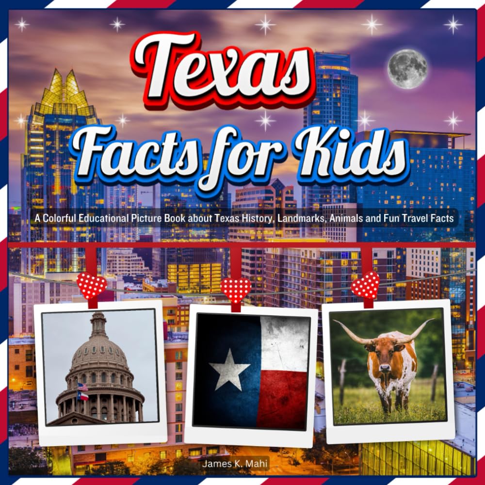 Texas Facts for Kids: A Colorful Educational Picture Book about Texas History, Landmarks, Animals and Fun Travel Facts (U.S. States Learning Edition)