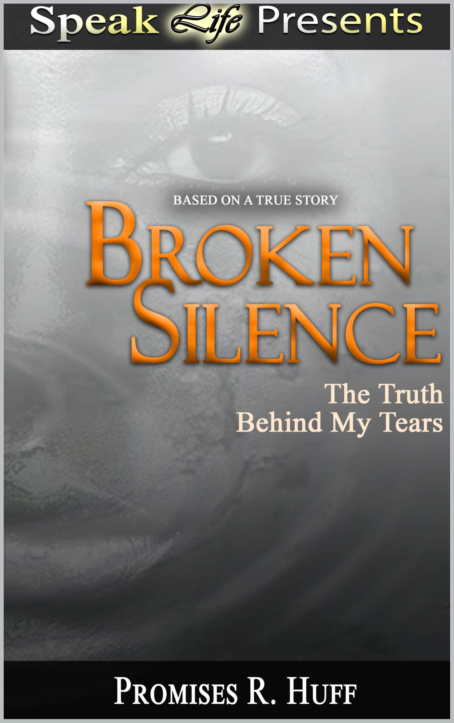 Broken Silence: The Truth Behind My Tears