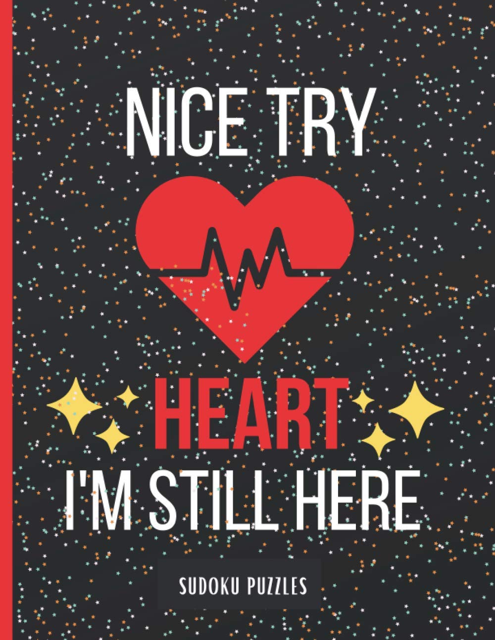 NICE TRY HEART I'M STILL HERE: SUDOKU ACTIVITY BOOK | GET WELL SOON GIFT FOR RECOVERING HEART PATIENT WHO HAD A HEART SURGERY | POST HEART SURGERY GIFT FOR MEN WOMEN