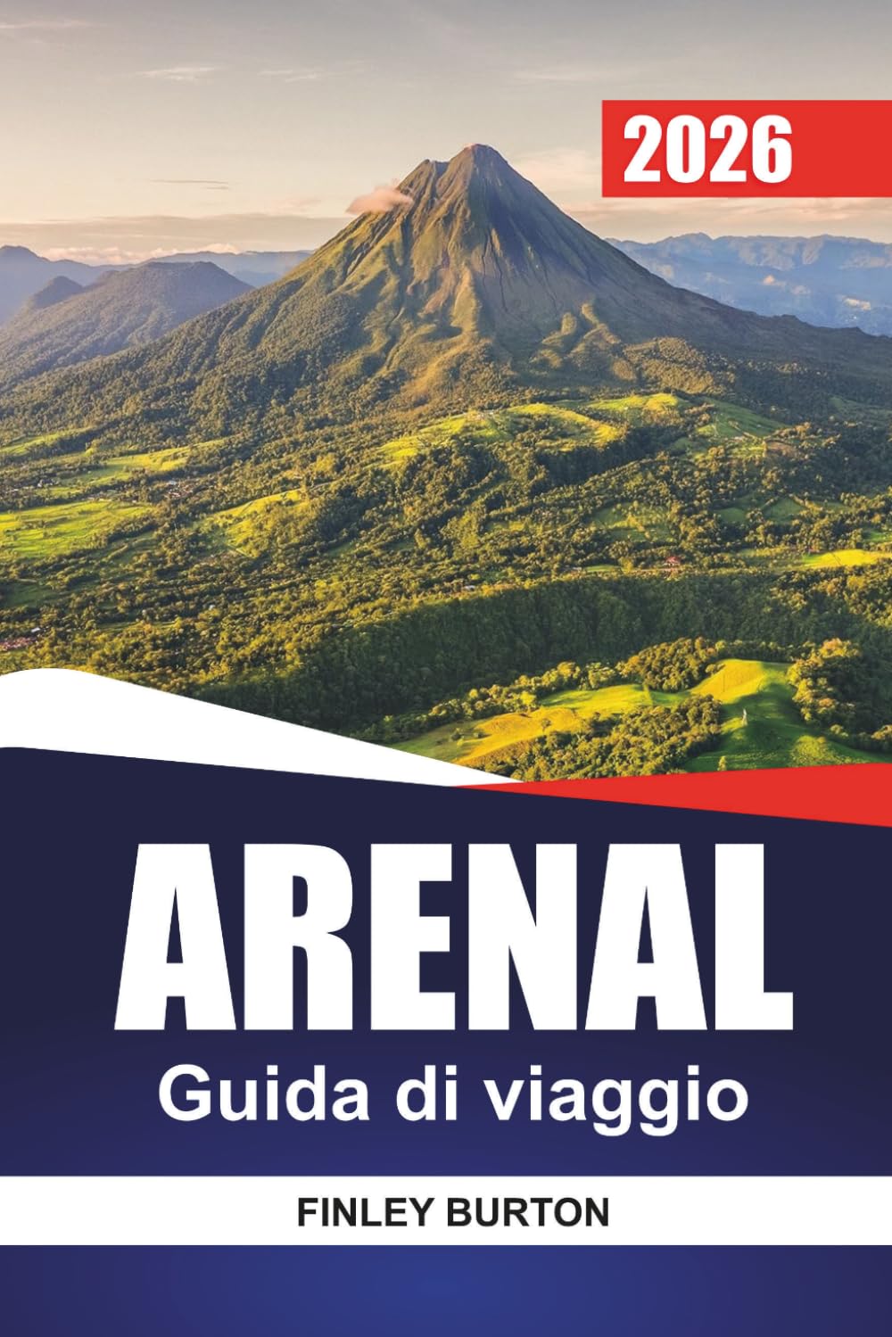 ARENAL Guida di viaggio 2026: Una guida pratica a La Fortuna, passeggiate sui vulcani, sorgenti termali, cucina locale e sentieri d'avventura