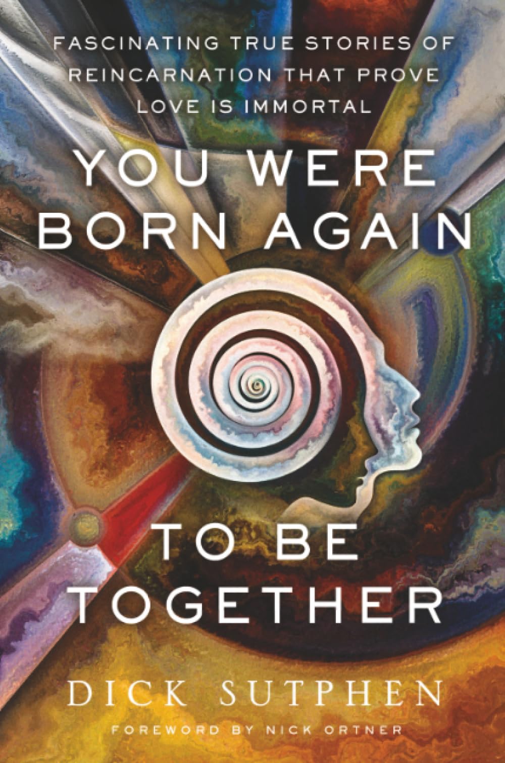 You Were Born Again to Be Together: Fascinating True Stories of Reincarnation That Prove Love Is Immortal