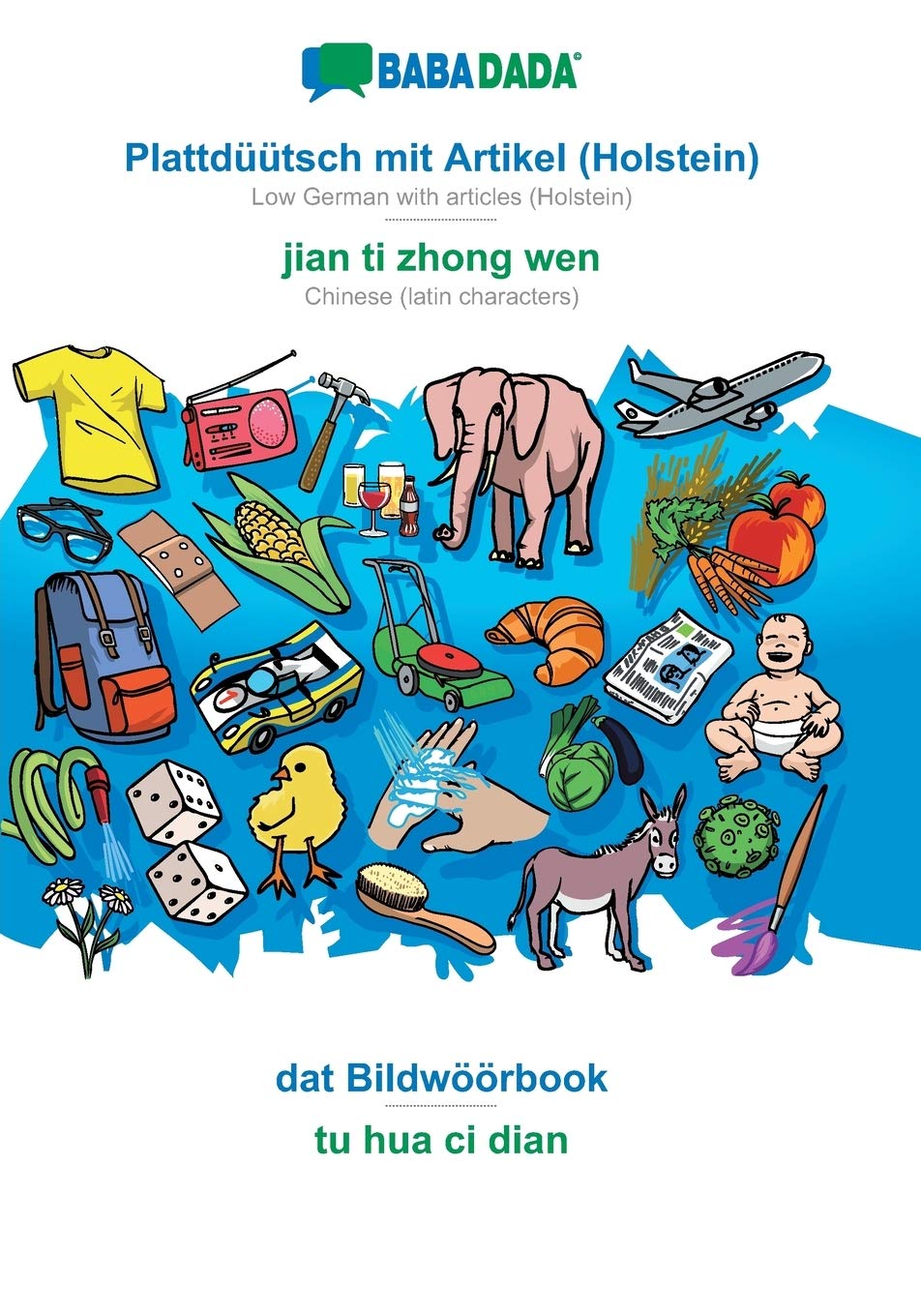 BABADADA, Plattdüütsch mit Artikel (Holstein) - jian ti zhong wen, dat Bildwöörbook - tu hua ci dian: Low German with articles (Holstein) - Chinese (latin characters), visual dictionary