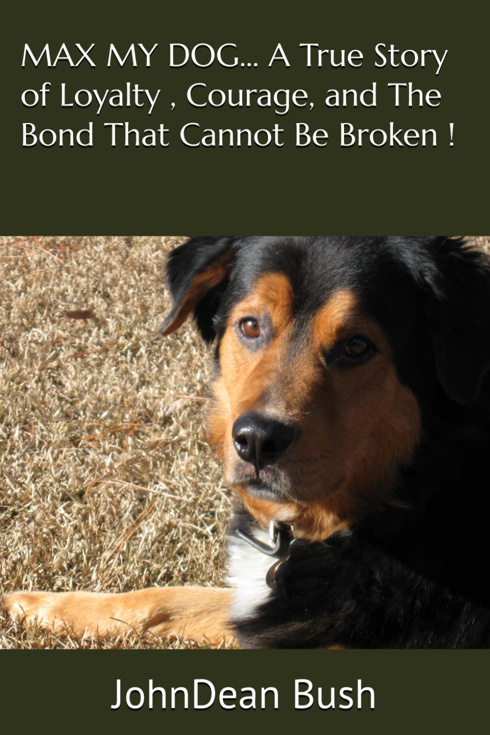 MAX MY DOG... A True Story of Loyalty , Courage, and The Bond That Cannot Be Broken ! ’