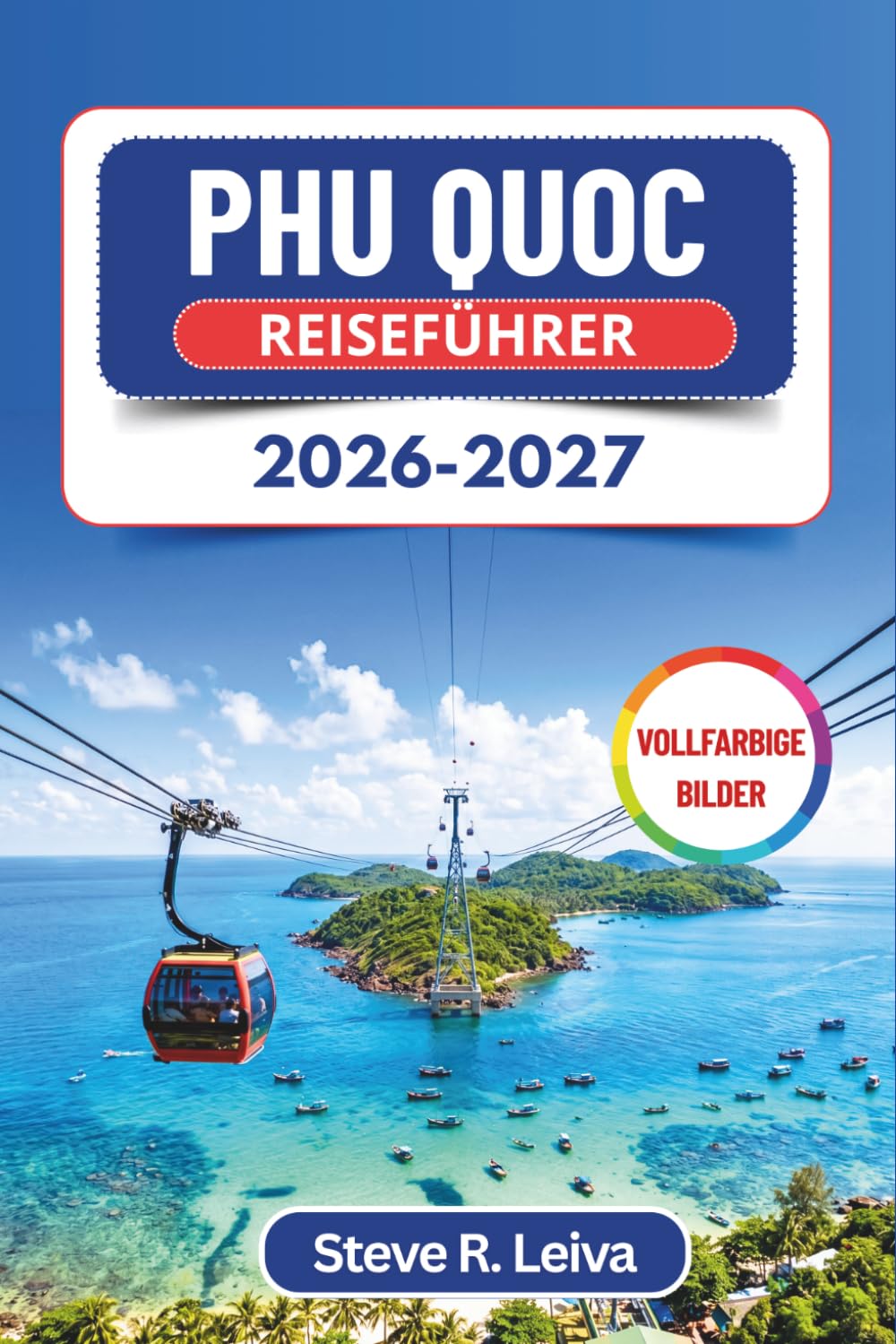 Phu Quoc Reiseführer 2026-2027 (Vollfarbig): Entdecken Sie weiße Sandstrände, leuchtende Sonnenuntergänge, Korallenriffe und Inselhopping mit praktischen Tipps, Reiserouten und Karten