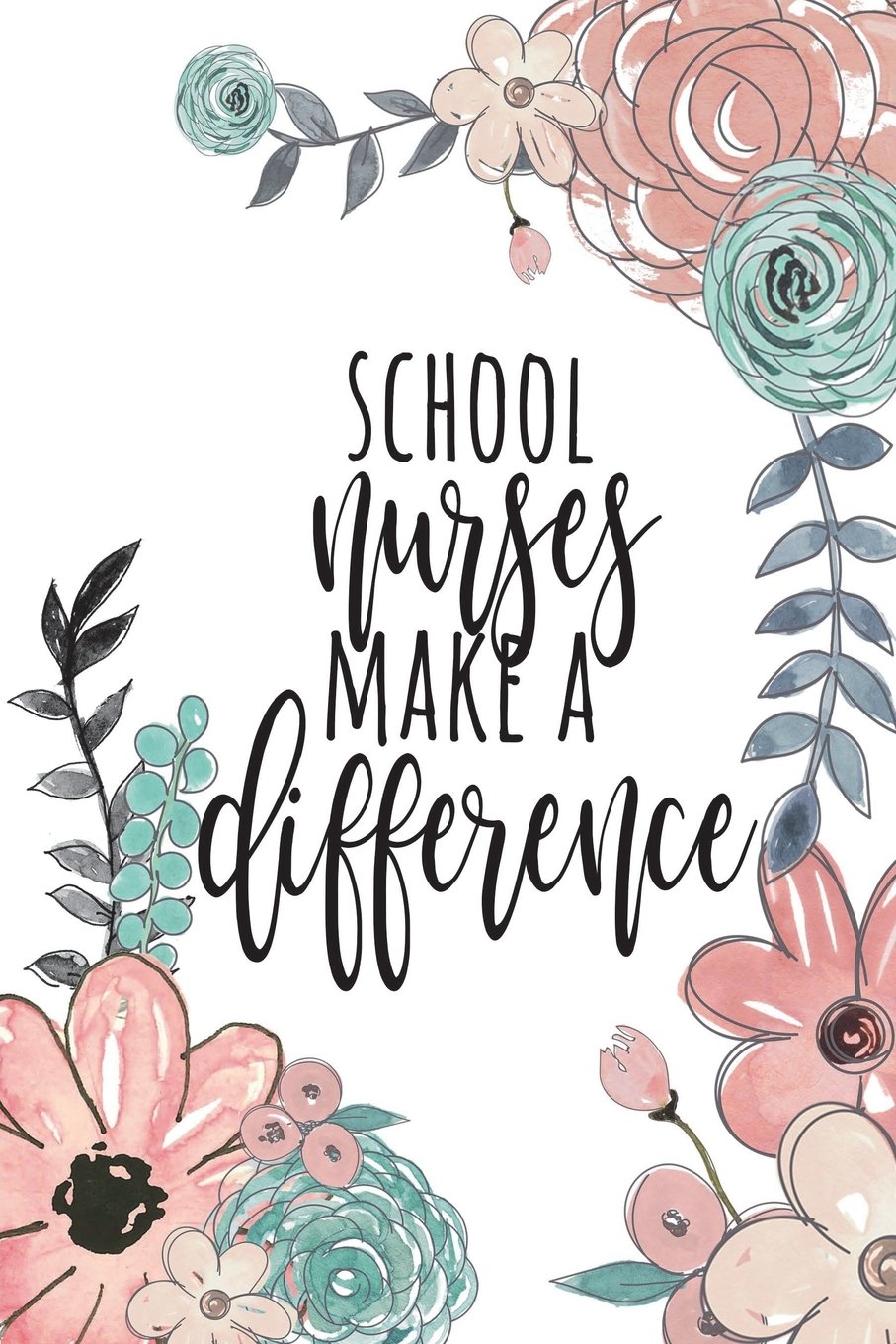 School Nurses Make A Difference: School Nurse Gifts, School Nurse Journal, Teacher Appreciation Gifts, Nurse Notebook, Gift For School Nurse, 6x9 College Ruled Notebook (Teacher Gifts & Journals)
