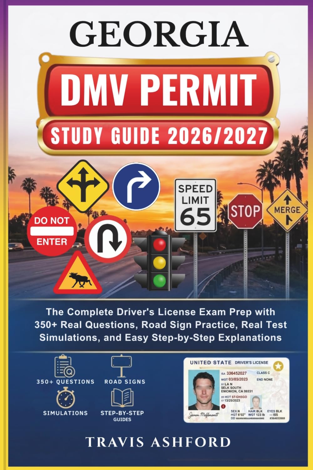 GEORGIA DMV PERMIT STUDY GUIDE 2026/2027: The Complete Driver’s License Exam Prep with 350+ Real Questions, Road Sign Practice, Real Test Simulations, and Easy Step-by-Step Explanations