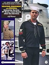 U.S. Navy Uniforms in World War II Series: Weapons, Equipment, Insignia: Submarine Service, PT Boats, Coast Guard, other Sea Services