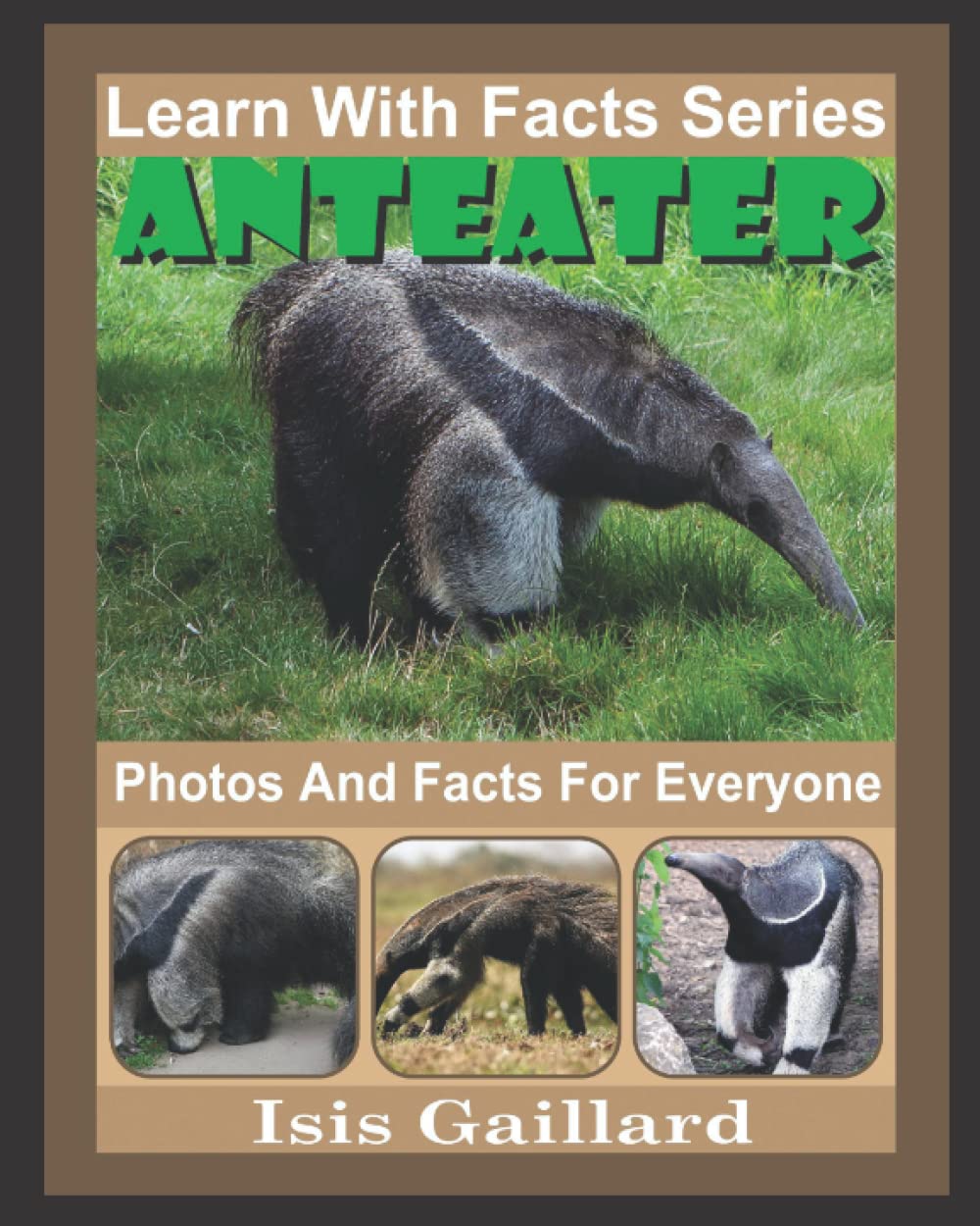 Anteater Photos and Facts for Everyone: Animals in Nature (Learn With Facts Series)