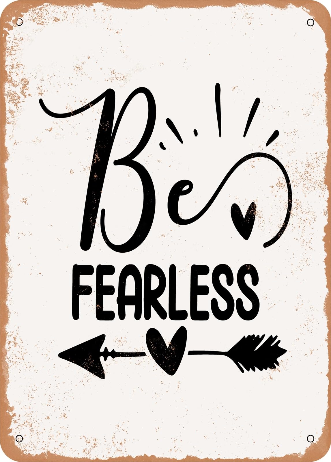 Metal Sign - Be Fearless - Vintage Rusty Look home decor