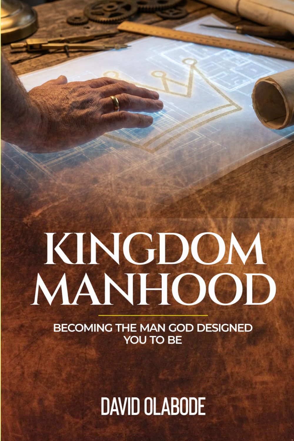 KINGDOM MANHOOD: Becoming the man God designed You to Be