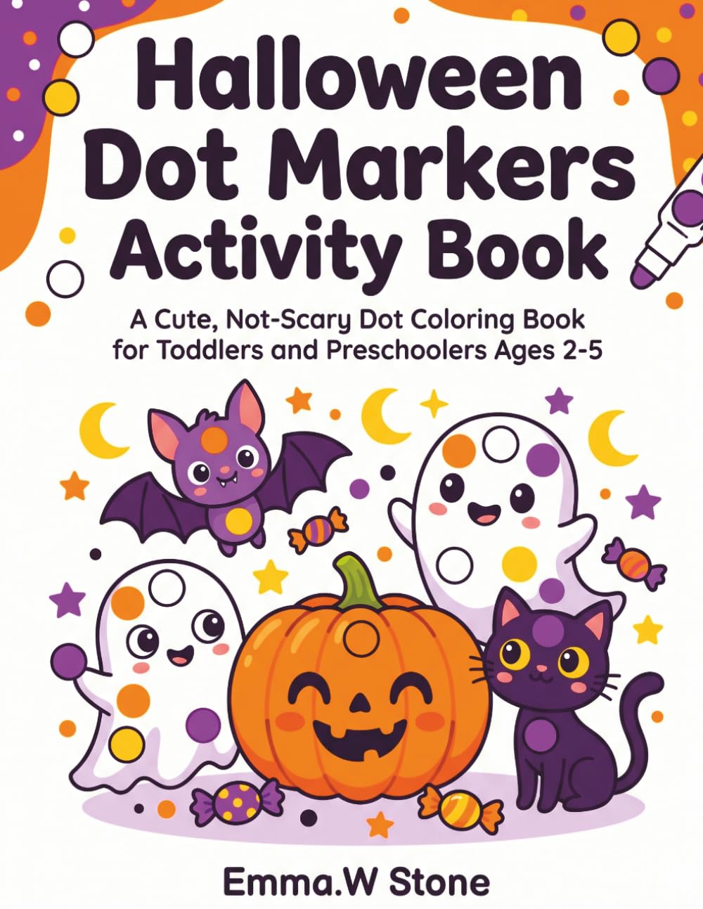 Halloween Dot Markers Activity Book: A Cute, Not-Scary Dot Coloring Book for Toddlers and Preschoolers Ages 2-5