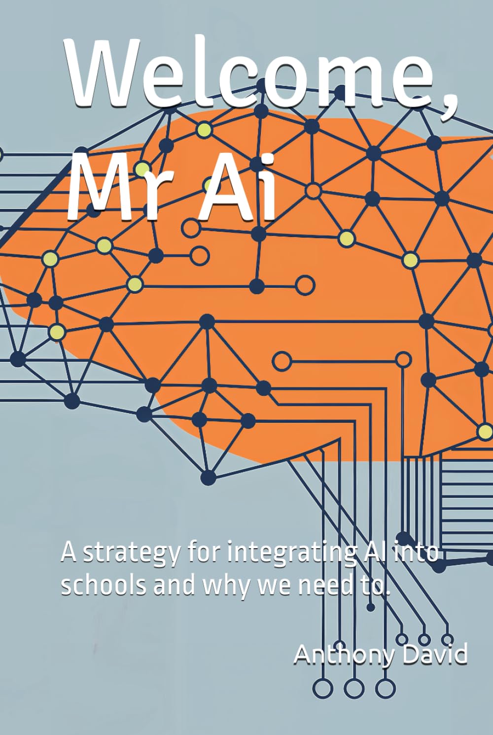 Welcome, Mr Ai: A strategy for integrating AI into schools and why we need to.
