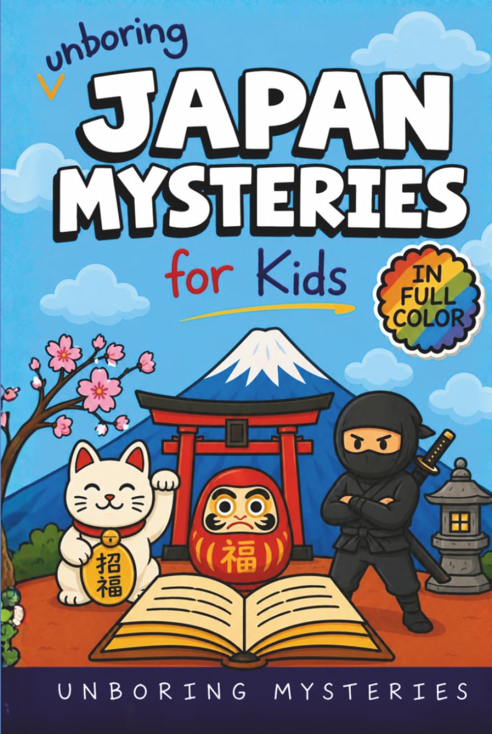 Unboring Japan Mysteries for Kids: Funny, Fascinating Guide to the Most Baffling Japan Mysteries, Strange Legends, and Unsolved History (Earth’s ... Activities for Classrooms and Homeschoolers)
