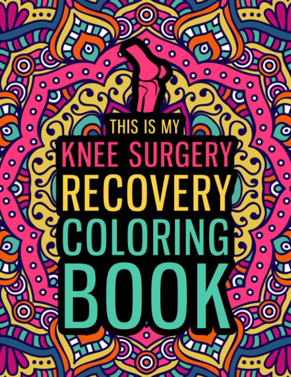 This is my Knee Surgery Recovery Coloring Book: A Hilarious & Relatable Gift for Knee Surgery Patients for Relaxation & Recovery