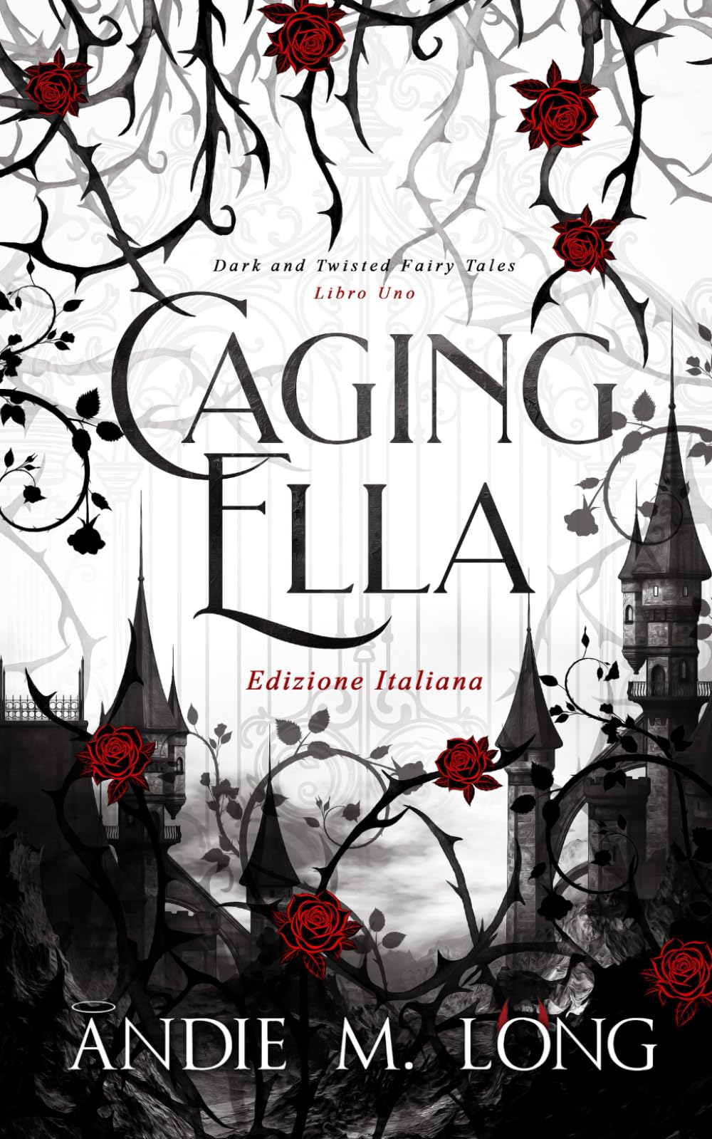 Caging Ella: Edizione Italiana (Dark and Twisted Fairy Tales Edizione Italiana)