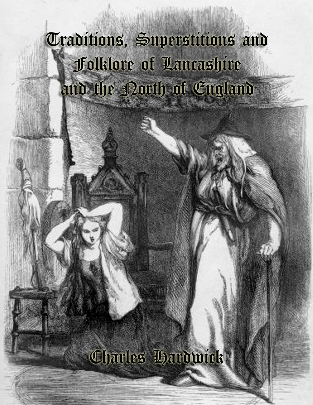 Traditions, Superstitions and Folklore of Lancashire and the North of England
