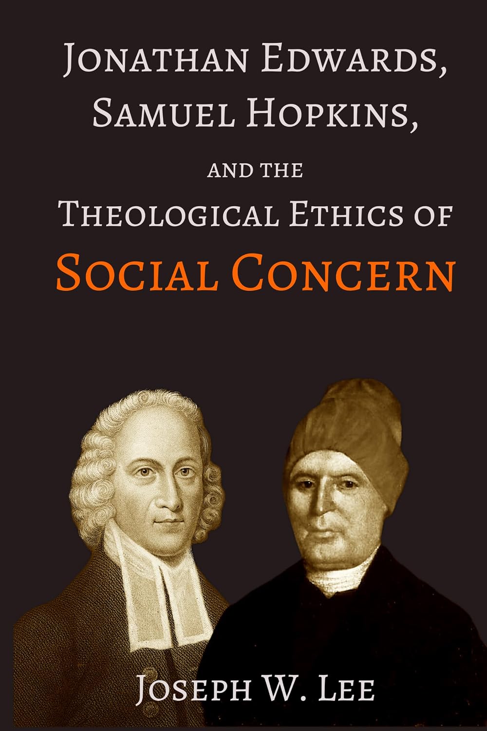 Jonathan Edwards, Samuel Hopkins, and the Theological Ethics of Social Concern (Treatises on Jonathan Edwards Book 6)