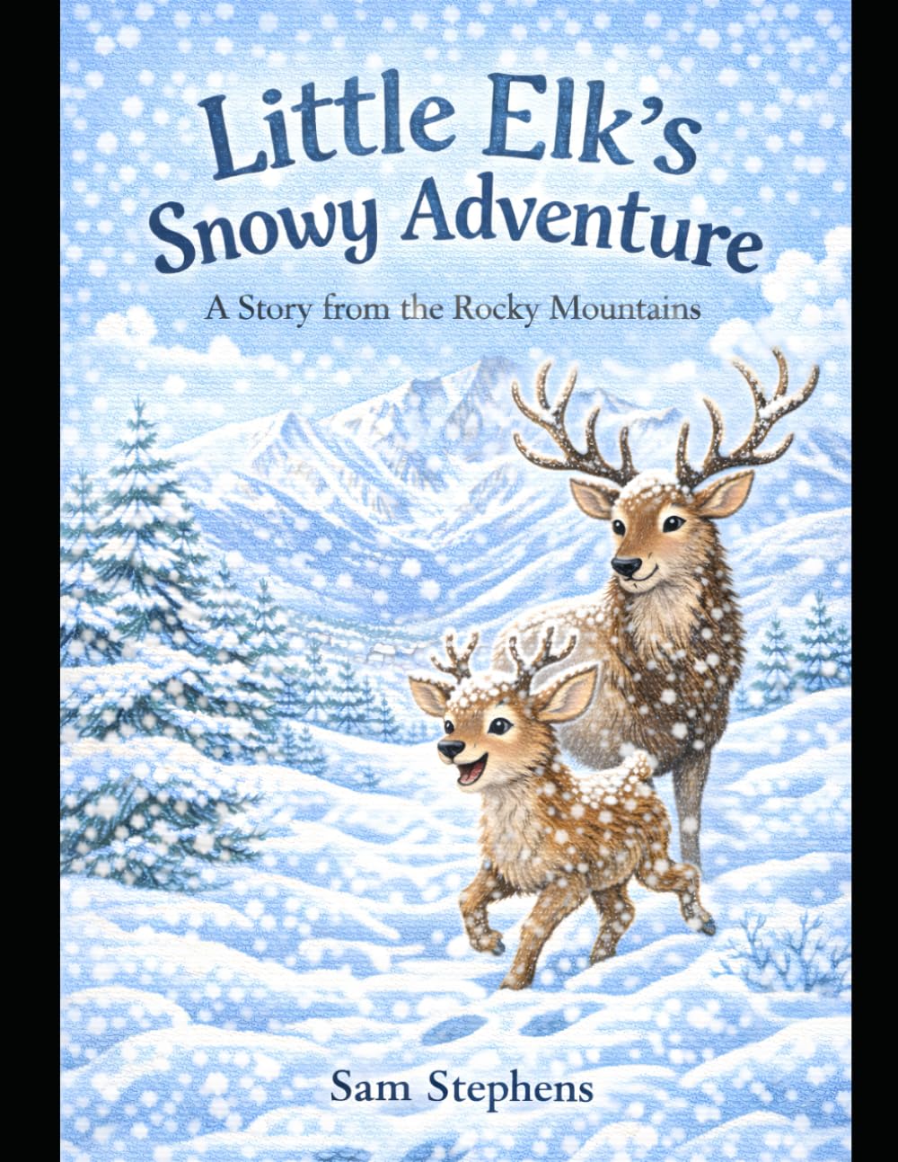 Little Elk’s Snowy Adventure: A Gentle Story from the Rocky Mountains (Little Elk Adventures)