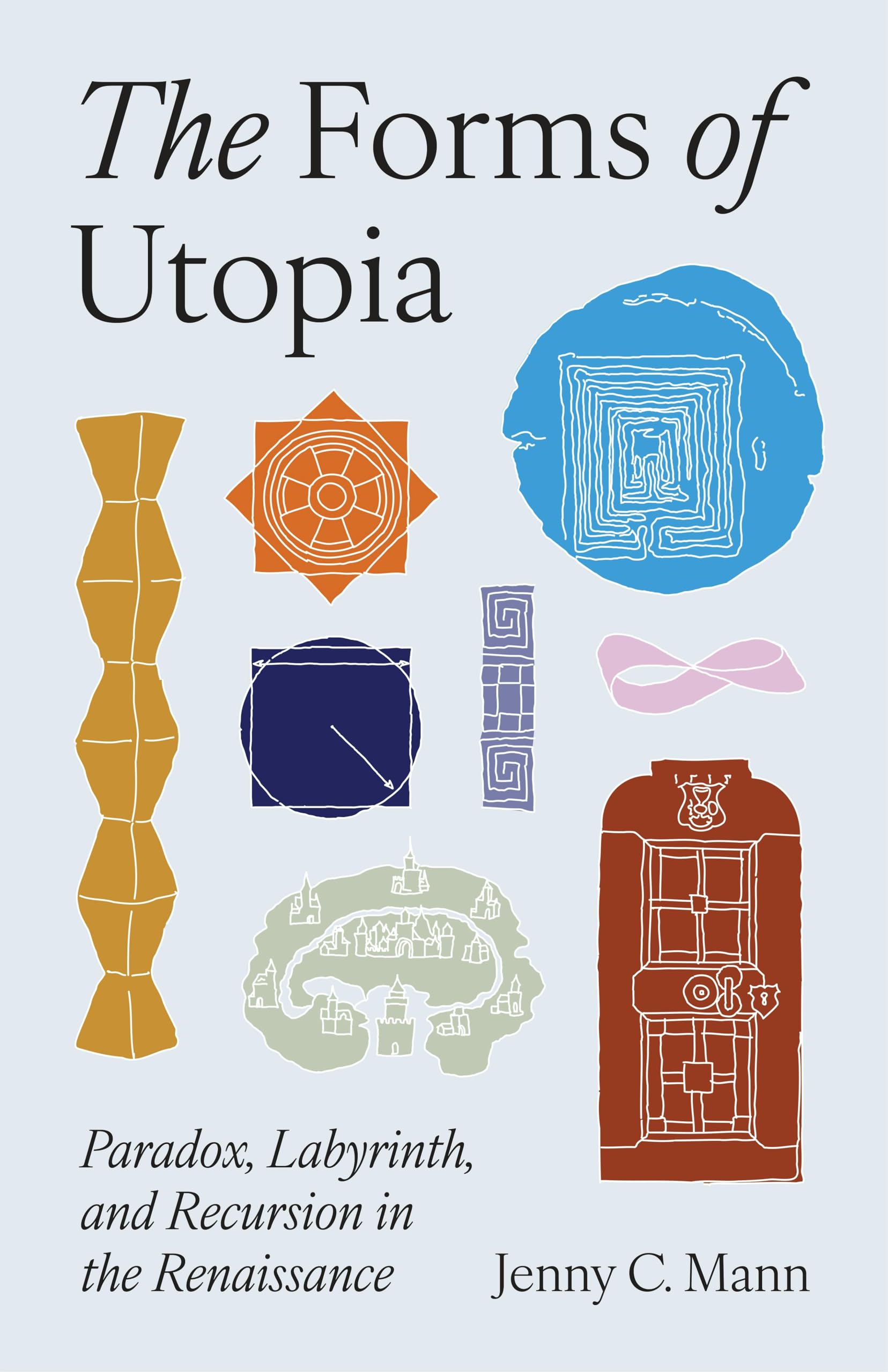 The Forms of Utopia: Paradox, Labyrinth, and Recursion in the Renaissance