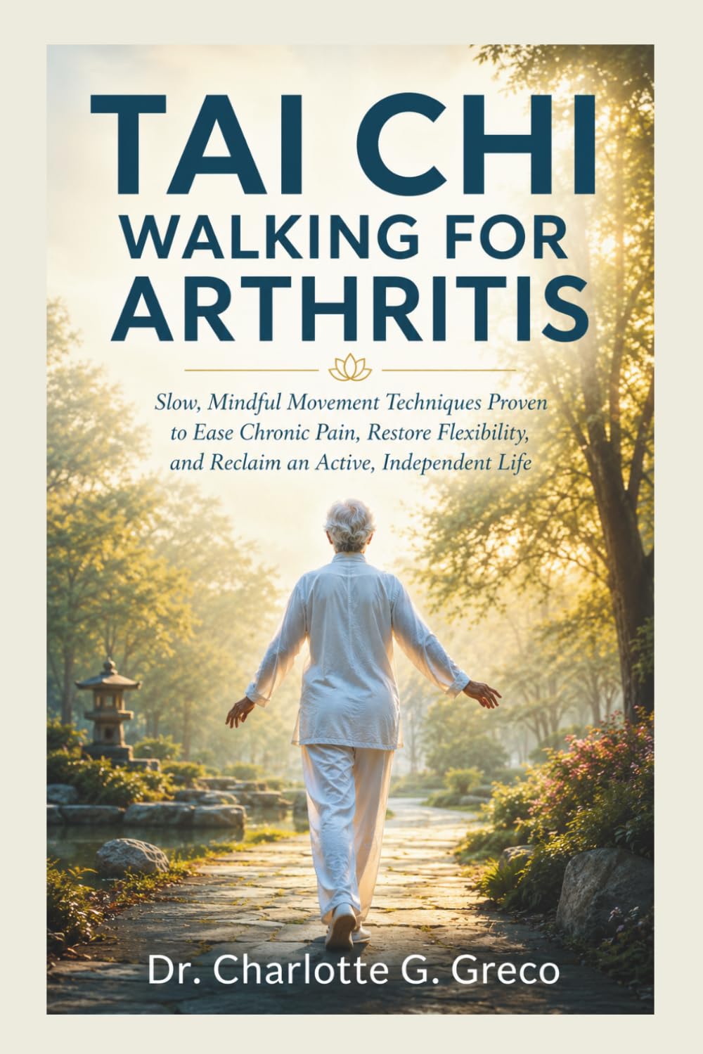 Taichi Walking for Arthritis: Slow, Mindful Movement Techniques Proven to Ease Chronic Pain, Restore Flexibility, and Reclaim an Active, Independent Life (Thrive With Dr. Greco)