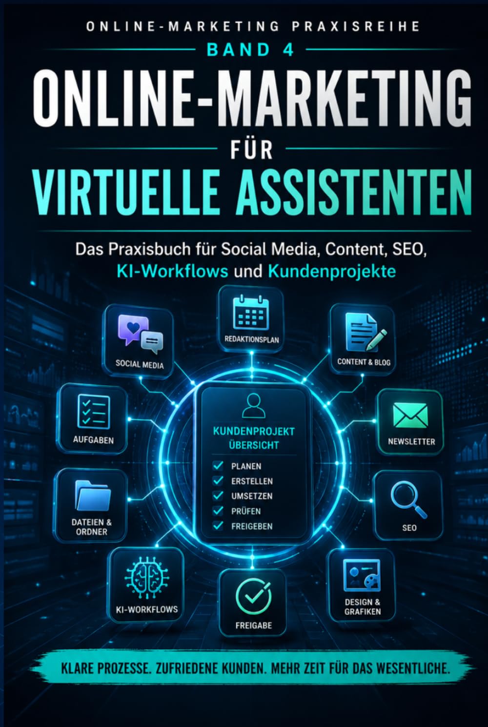Online-Marketing für Virtuelle Assistenten: Das Praxisbuch für Social Media, Content, SEO, KI-Workflows und Kundenprojekte (Online-Marketing Praxisreihe)