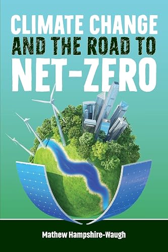 CLIMATE CHANGE and the road to NET-ZERO: Science • Technology • Economics • Politics