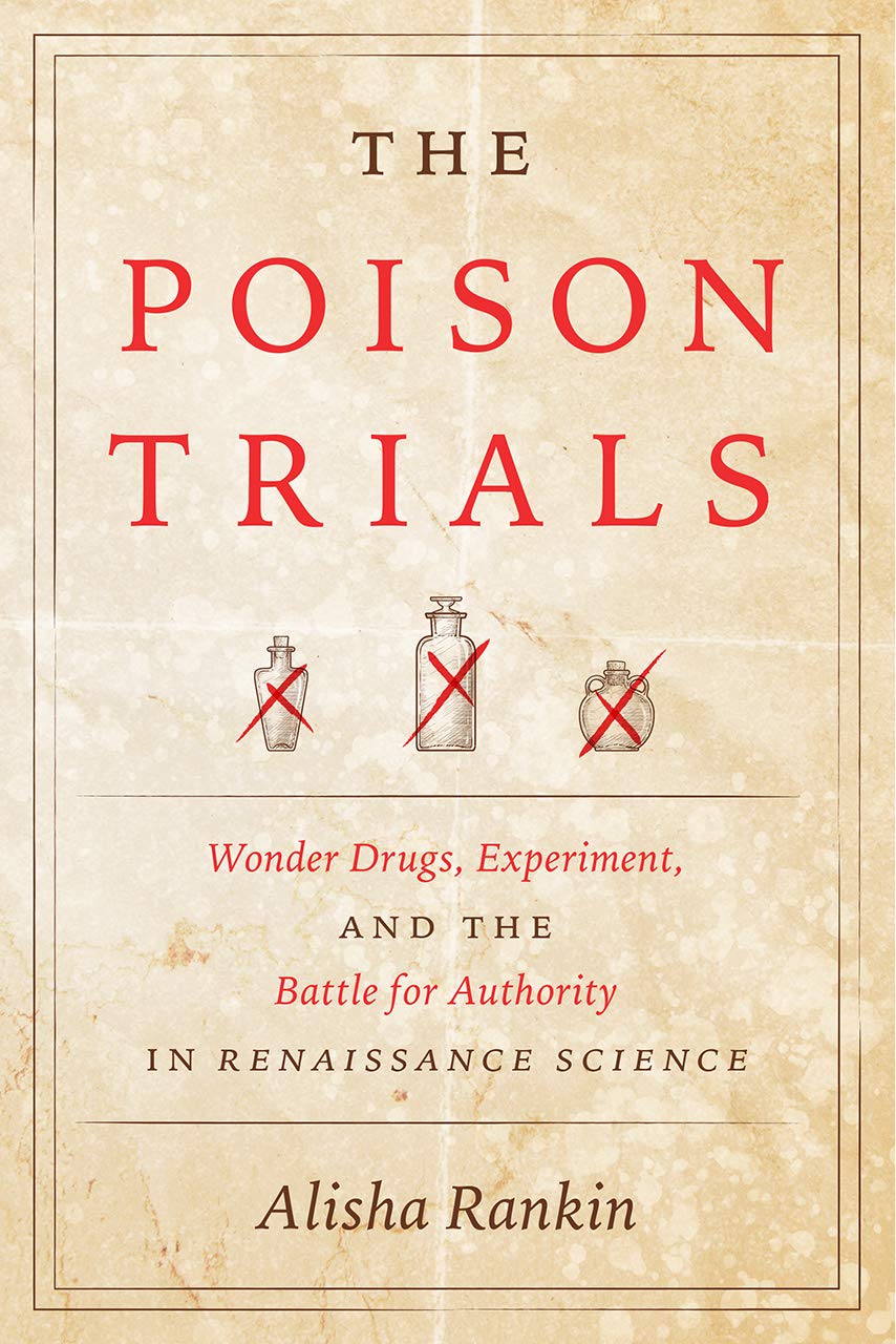 The Poison Trials : Wonder Drugs, Experiment, and the Battle for Authority in Renaissance Science