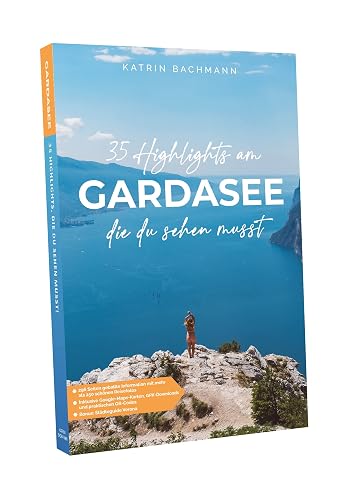 Gardasee Reiseführer: 35 Highlights am Gardasee, die du sehen musst - Reiseführer Gardasee mit vielen Sehenswürdigkeiten und Übersichtskarten - Verona Reiseführer