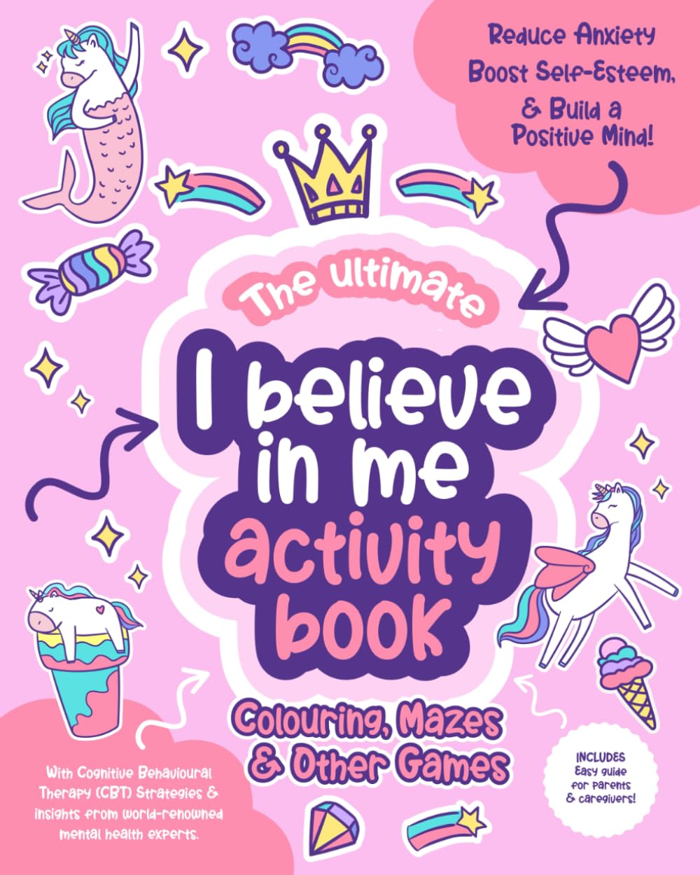 The Ultimate I Believe in Me Activity Book: Fun CBT and Growth Mindset Activities for Kids to Reduce Anxiety and Boost Confidence