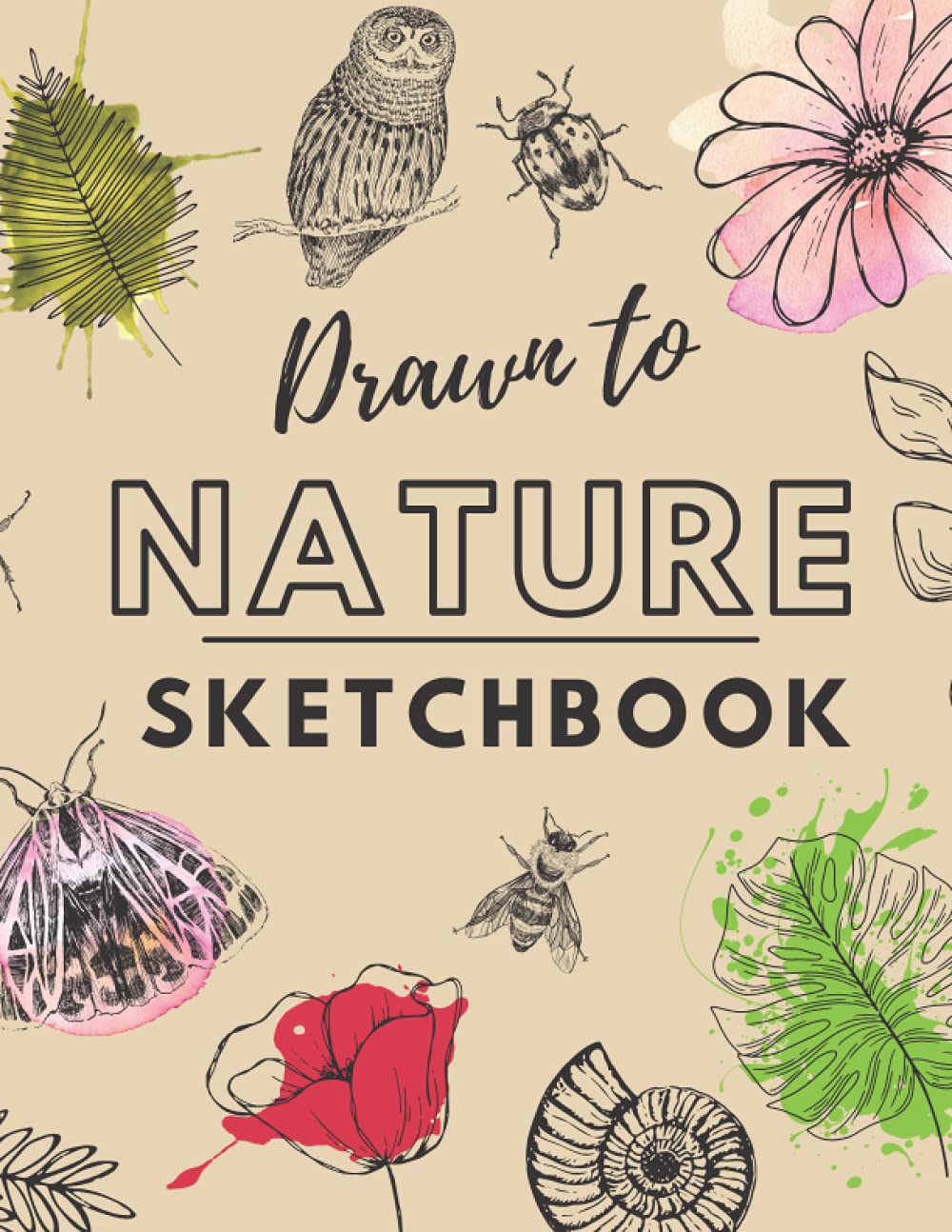Nature Sketchbook: Journal For Nature Drawing, Writing & Doodling With Inspirational Nature Quotes & Illustrations on Each Page: A Sketchbook For ... Motivational Nature Quotes and Illustrations