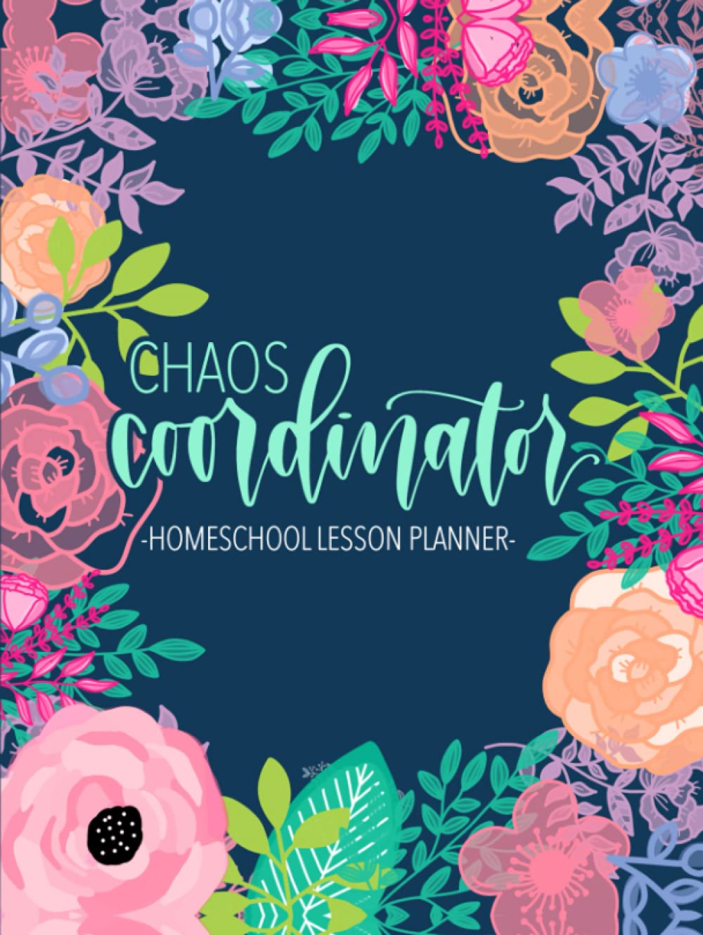 Chaos Coordinator: Homeschool Lesson Planner: Undated Organizer for Distance Learning Home School Parents & Tutors