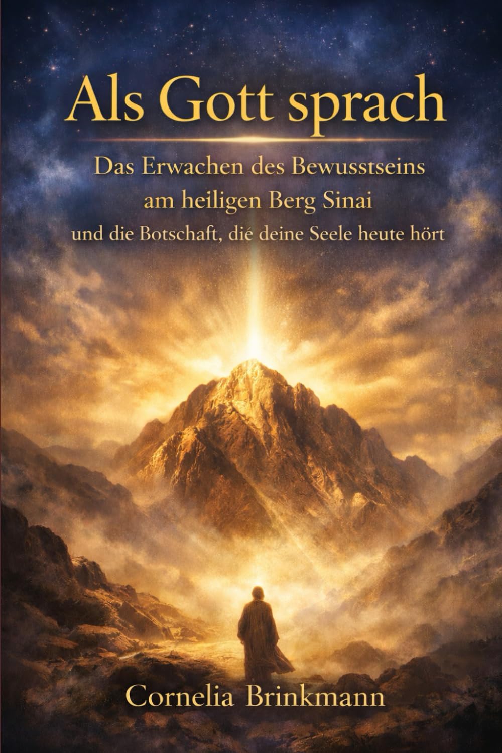 Als Gott sprach: Das Erwachen des Bewusstseins am heiligen Berg Sinai und die Botschaft, die deine Seele heute hört