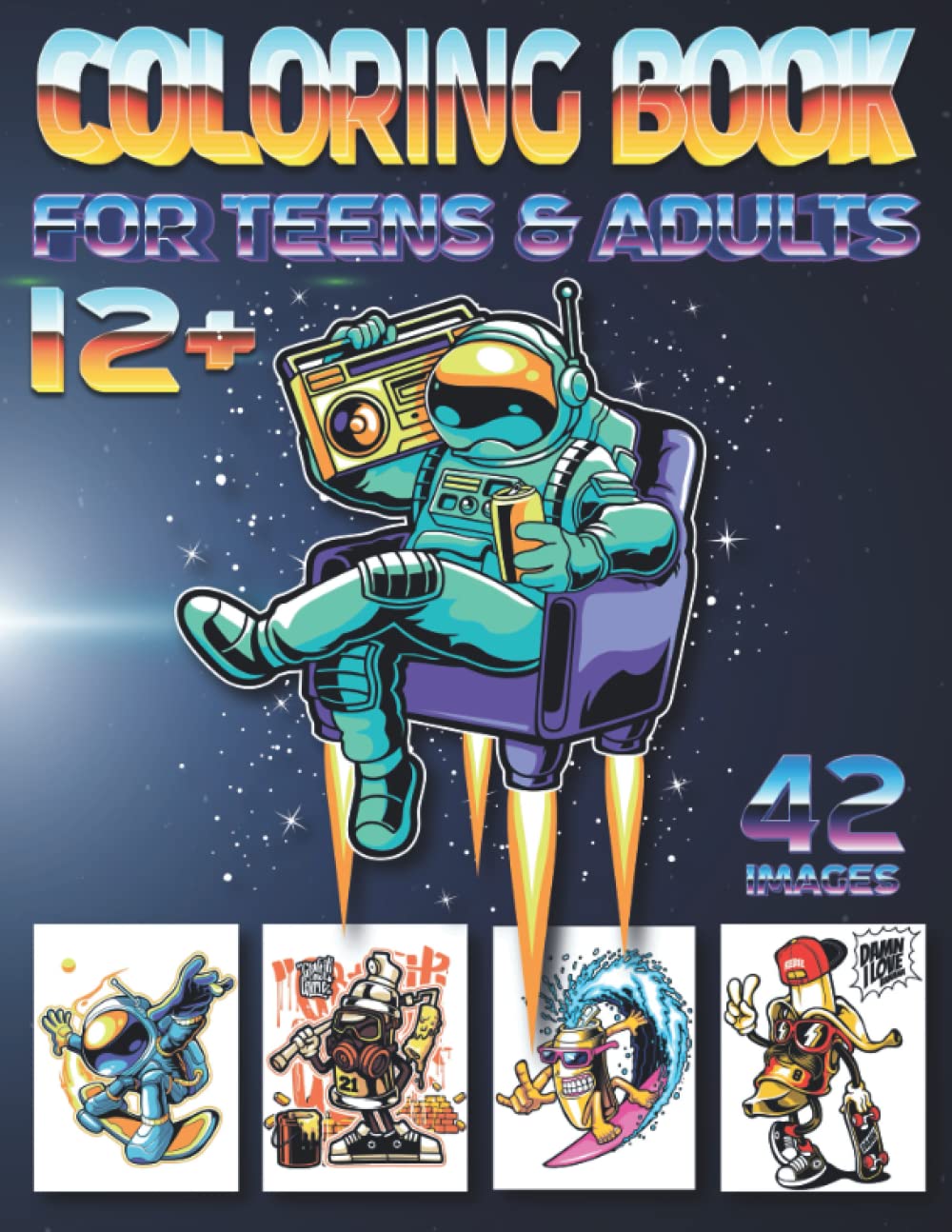 Coloring Book for Teens & Adults: 42 Unique High-quality Images | Space, Astronauts, Graffiti, and Various Funny Characters | Practice for Stress Relief & Relaxation