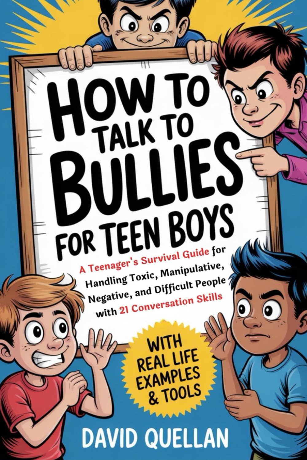How To Talk To Bullies For Teen Boys: A Teenager's Survival Guide for Handling Toxic, Manipulative, Negative, and Difficult People with 21 Conversation Skills (With Real Life Examples & Tools)