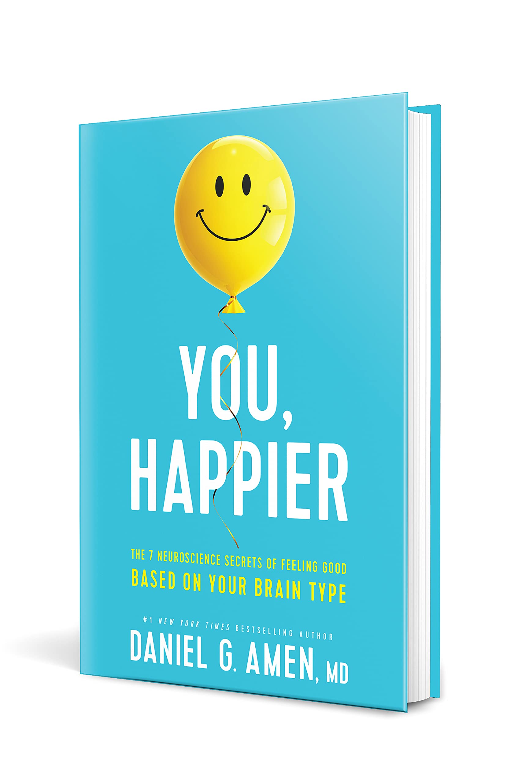 You Happier The 7 Neuroscience Secrets Of Feeling Good Based On Your Brain Type Amazon Co Uk Dr Daniel G Amen Books