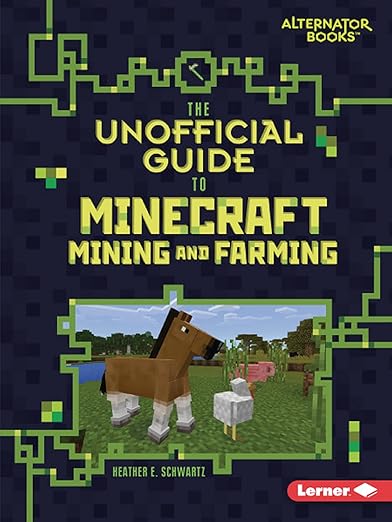 The Unofficial Guide to Minecraft Mining and Farming (My Minecraft (Alternator Books ®))