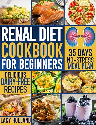 Renal Diet Cookbook for Beginners Low Potassium, Phosphorus, and Sodium Recipes to Improve Renal Function and Avoid Dialysis by Eating Tasty and