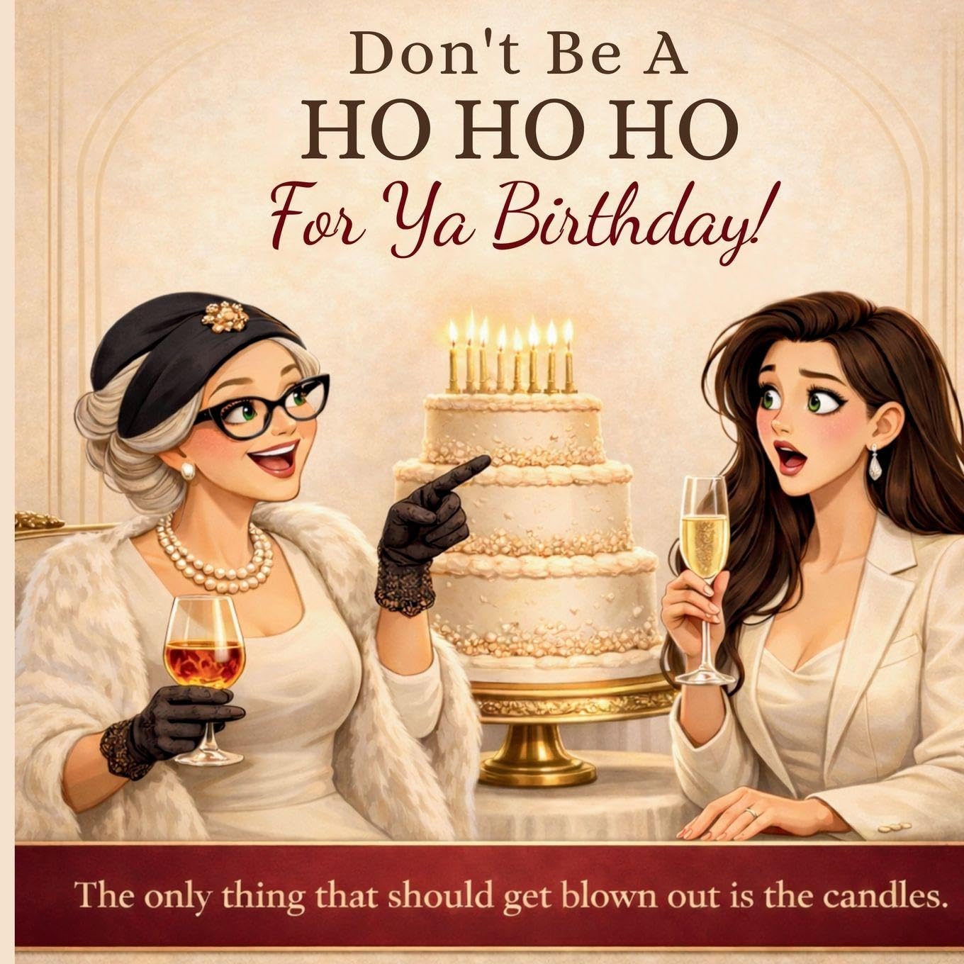 Don't Be A HO HO HO For Ya Birthday! The only thing that should get blown out is the candles: The only thing that should get blown out is the candles: 4