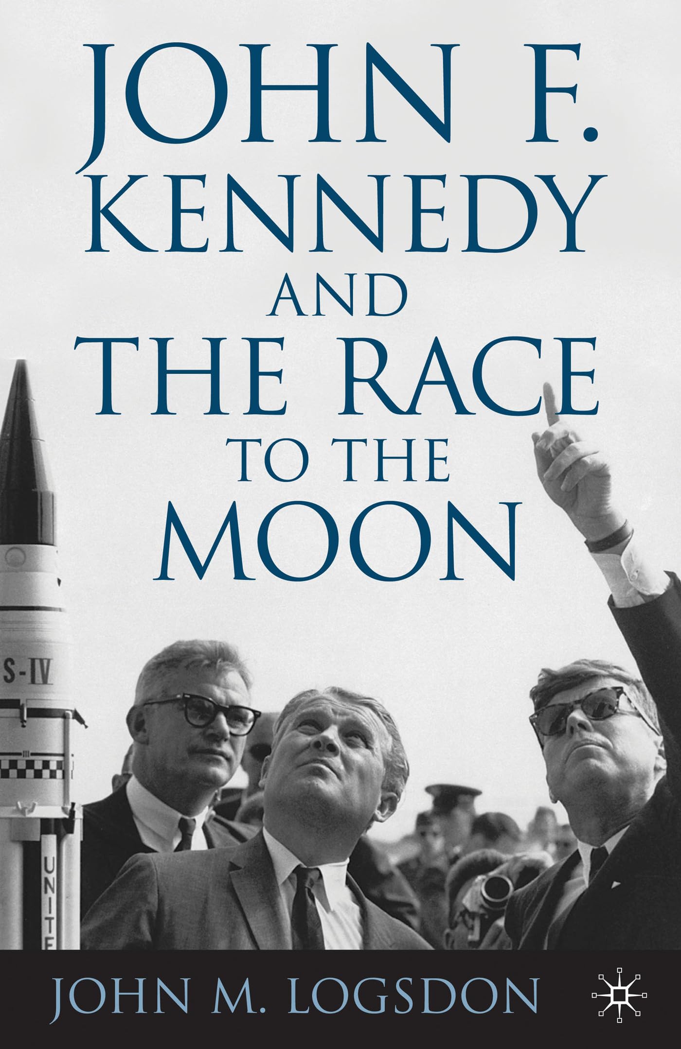 John F. Kennedy and the Race to the Moon (Palgrave Studies in the History of Science and Technology)