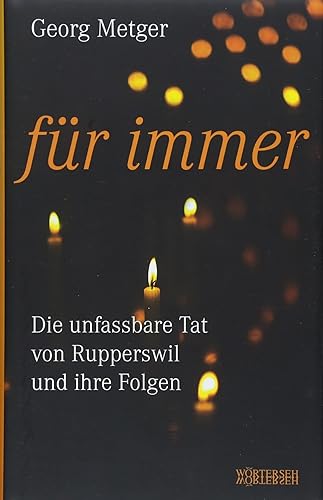 Für immer: Die unfassbare Tat von Rupperswil und ihre Folgen