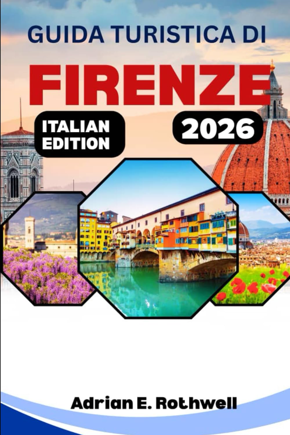 GUIDA TURISTICA DI FIRENZE 2026: Tesori nascosti, segreti locali e consigli essenziali per esplorare l'Italia come un abitante del posto