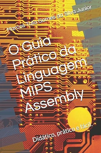 O Guia Prático da Linguagem Mips Assembly: Facilitando a programação em assembly