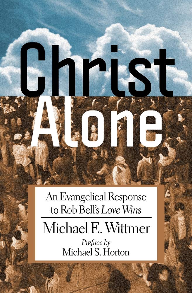 Christ Alone: An Evangelical Response to Rob Bell's "Love Wins"