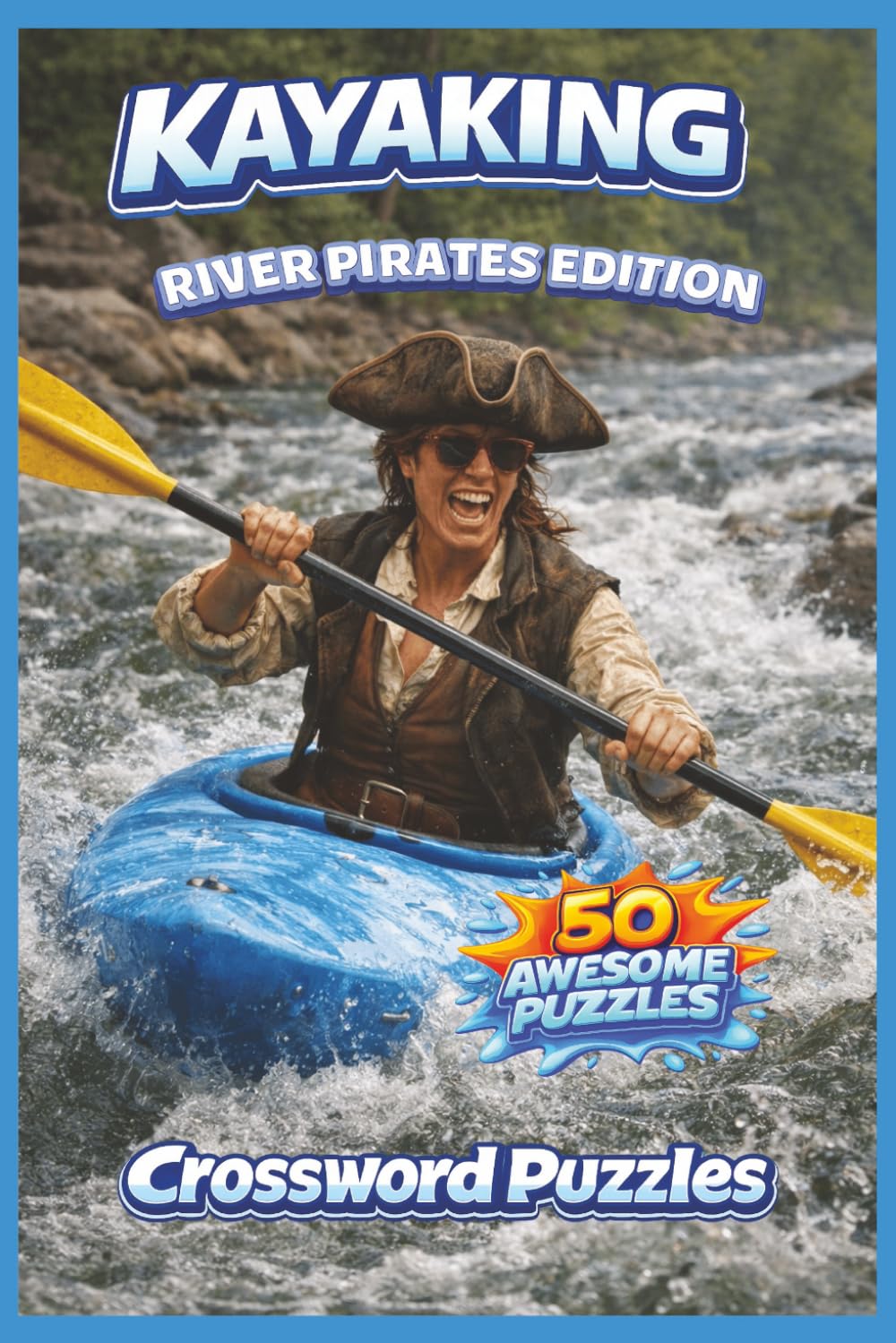 Kayaking Crossword Puzzle Book: 50 Kayaking, River Life, and Camping-Themed Crossword Puzzles | River Pirates Edition