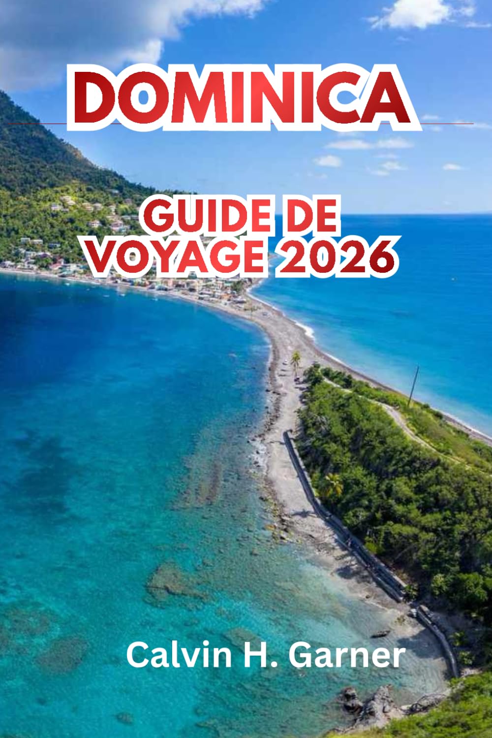 Dominica Guide de voyage 2026: Randonnée, cascades, observation des baleines, culture créole et conseils pratiques de voyage pour les visiteurs débutants de l'île naturelle des Caraïbes