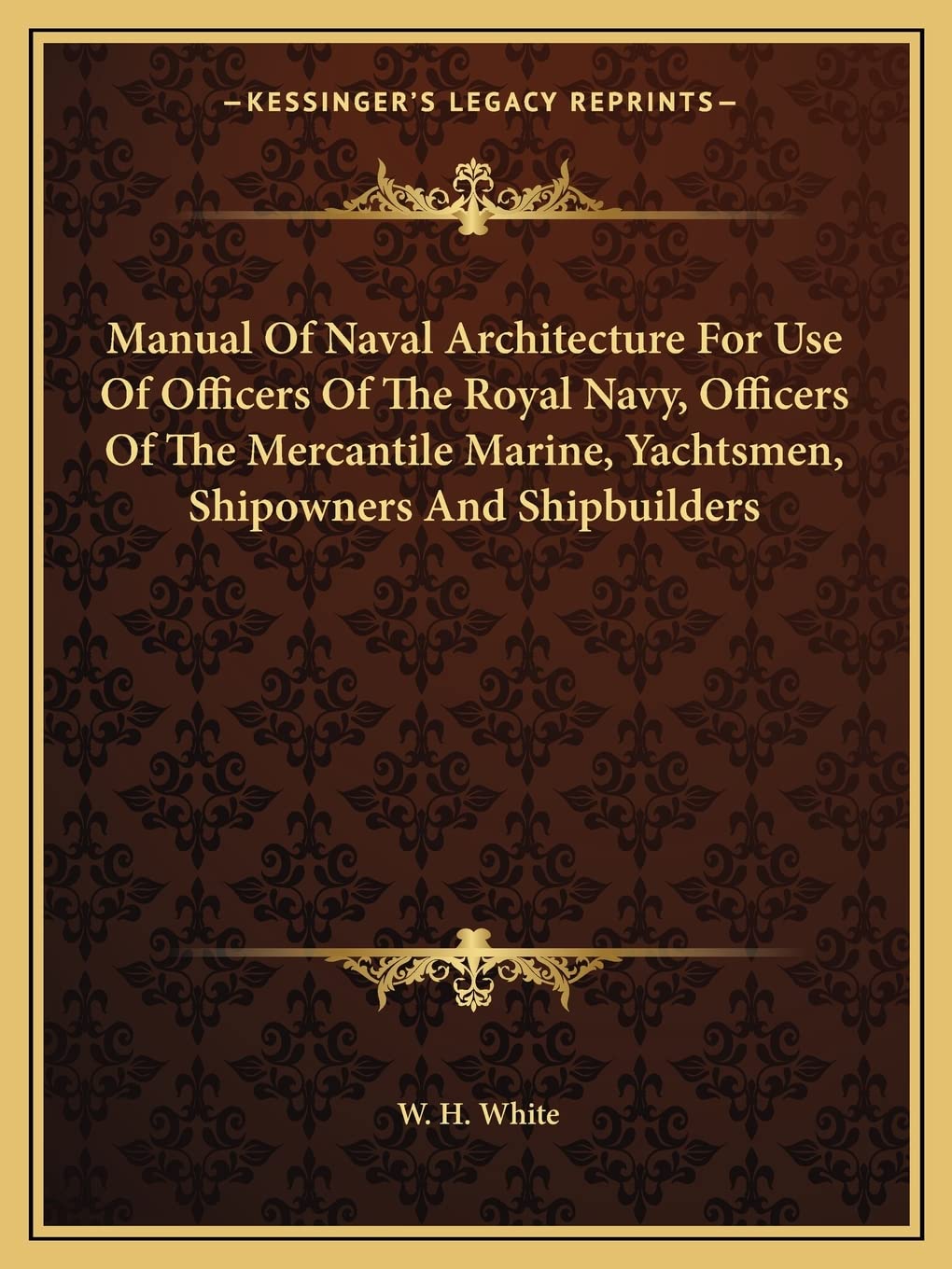 Manual Of Naval Architecture For Use Of Officers Of The Royal Navy, Officers Of The Mercantile Marine, Yachtsmen, Shipowners And Shipbuilders