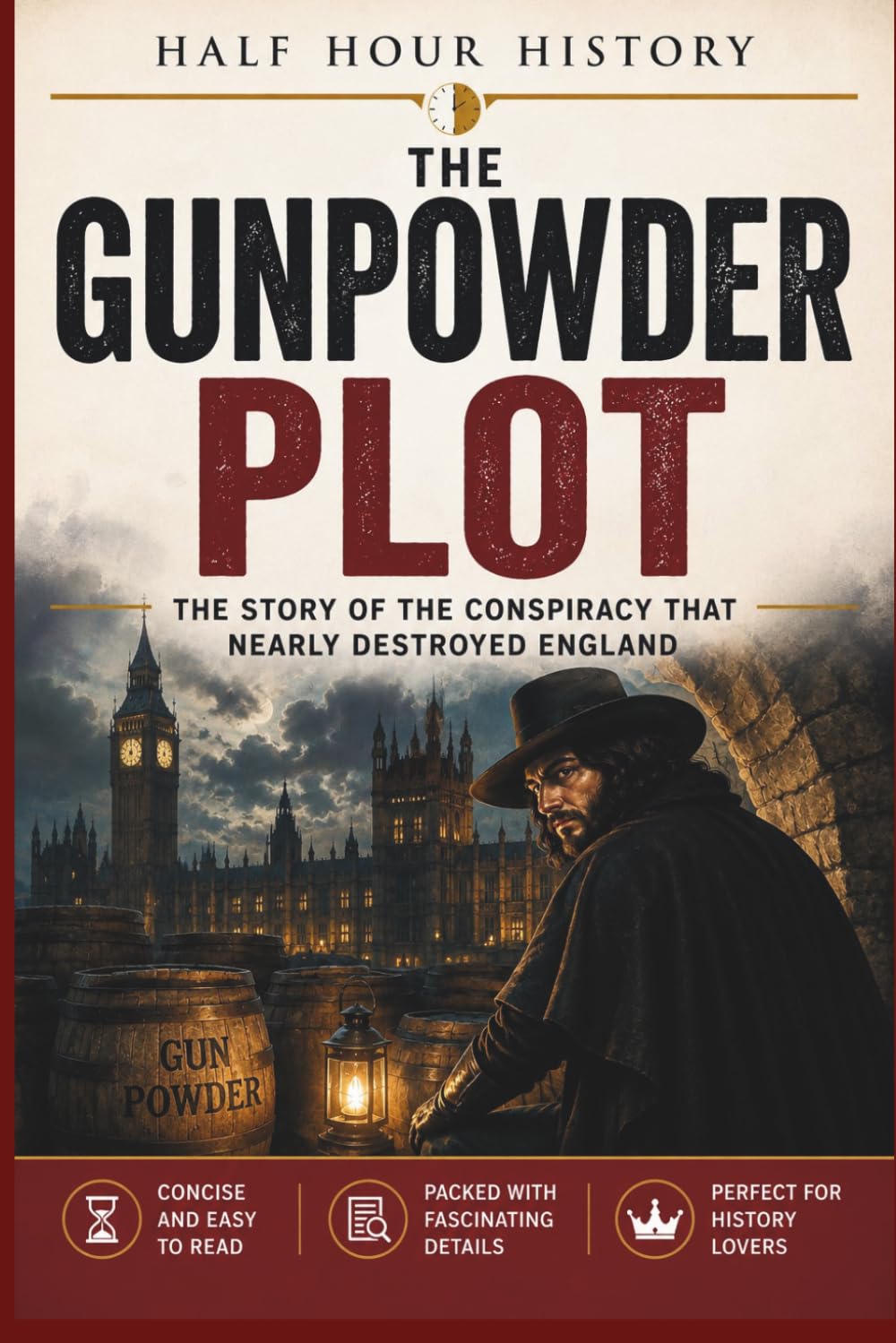 The Gunpowder Plot: The Story Of The Conspiracy That Nearly Destroyed England (Half Hour History)