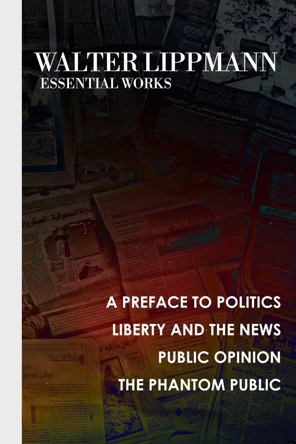 Walter Lippmann: Essential Early Works: A Preface to Politics, Liberty and the News, Public Opinion and the Phantom Public      Paperback – January 28, 2026